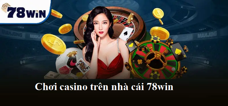 Chơi casino trên nhà cái 78win