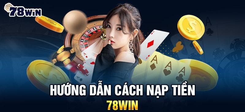 Điều kiện để nạp tiền vào tài khoản 78win