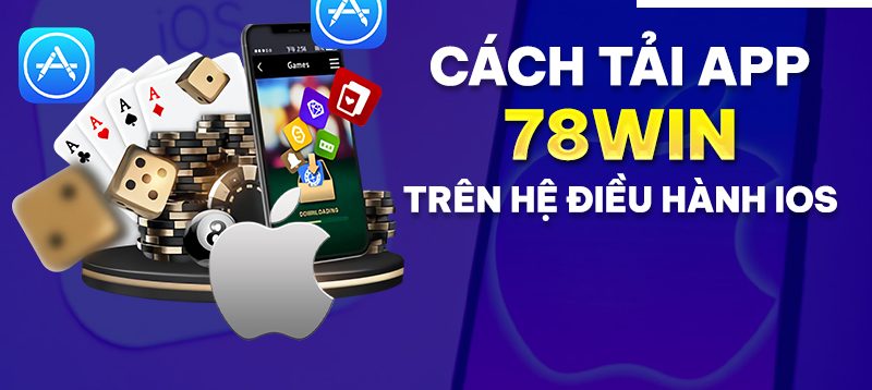 Tải App của nhà cái 78win cho hệ điều hành IOS